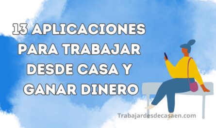 13 Aplicaciones para trabajar desde casa y ganar dinero