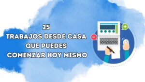 25 Trabajos desde casa Que puedes Comenzar hoy mismo