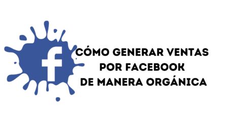 Cómo generar ventas por Facebook de manera orgánica