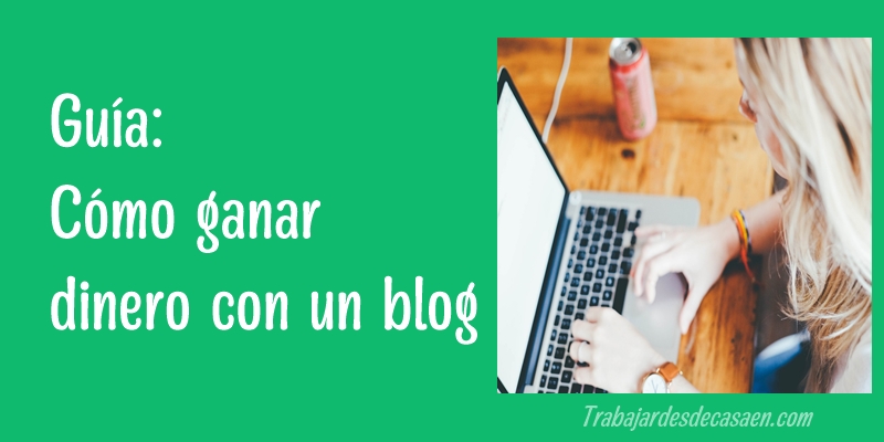 Guía: Cómo ganar dinero con un blog