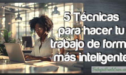 tecnicas para hacer tu trabajo de forma mas inteligente